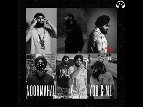 NOORMAHAL X YOU AND ME - Inderpal Moga X Shubh X Jeezy - Remix By The Alone Vibes