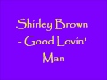 Shirley Brown - Good Lovin' Man