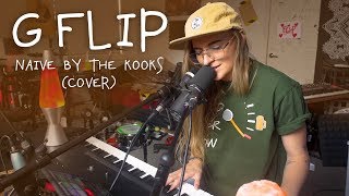 G Flip - Naive (The Kooks Cover)