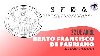 [22/04 | Beato Francisco de Fabriano | Franciscanos Conventuais]