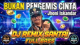 Download lagu Bukan Pengemis Cinta - Jhoni Iskandar (DJ Remix Santai Full Bass) | DJ REMIX ID mp3 Download lagu Bukan Pengemis Cinta - Jhoni Iskandar (DJ Remix Santai Full Bass) | DJ REMIX ID mp3