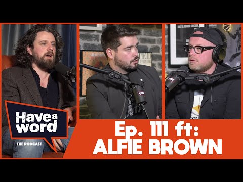 Alfie Brown | Have A Word Podcast #111