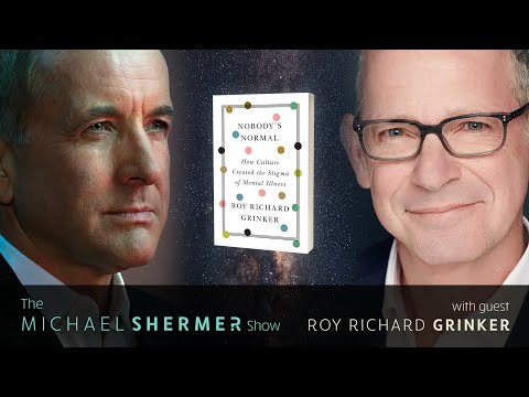 Michael Shermer w/ Roy Richard Grinker—Nobody’s Normal: How Culture Created Stigma of Mental Illness