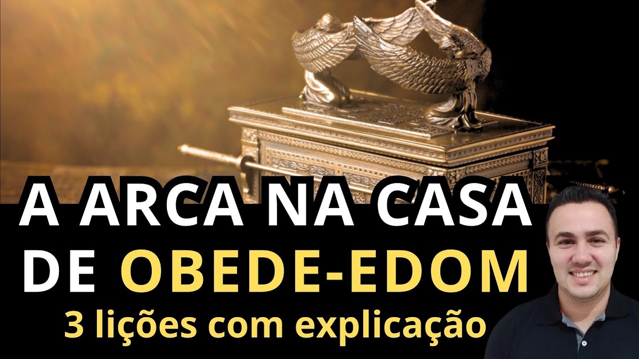 A ARCA NA CSA DE OBEDE-EDOM ( 3 Lições com explicação )