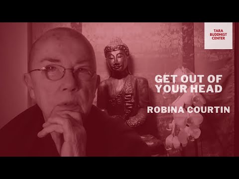 Get Out of Your Head — Ven. Robina Courtin