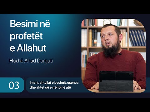 03. Besimi në profetët e Allahut  - Hoxhë Ahad Durguti