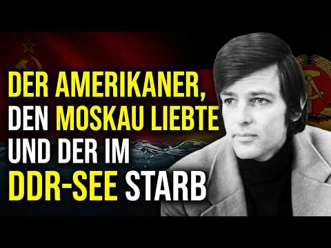 DER AMERIKANER, DEN MOSKAU LIEBTE UND DER IM DDR-SEE STARB