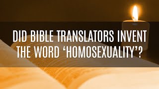 Did Bible Translators Invent the Word &quot;Homosexuality?&quot;