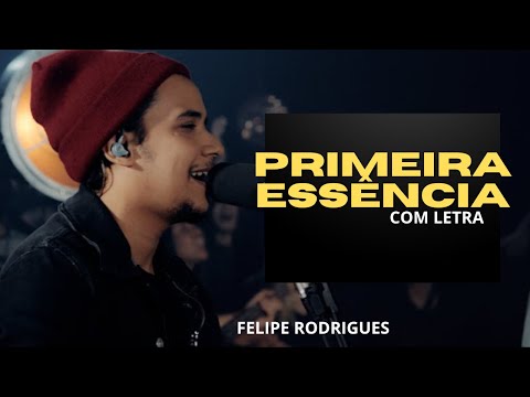 Felipe Rodrigues - Primeira Essência (COM LETRA)
