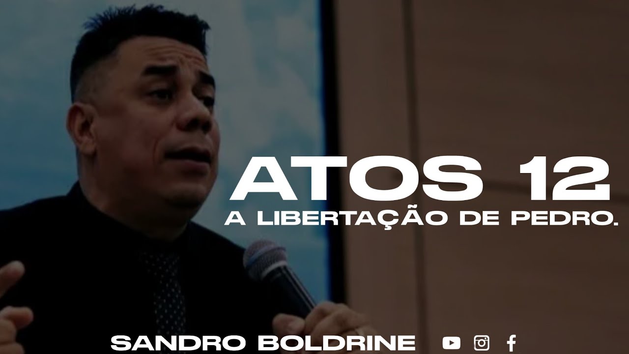 ATOS 12 | LIBERTAÇÃO DE PEDRO | SANDRO BOLDRINE
