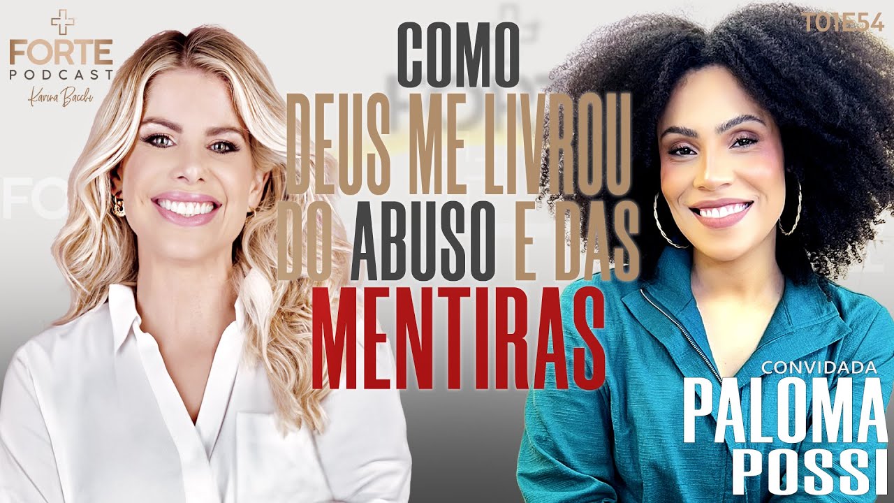 COMO DEUS ME LIVROU DO ABUSO E DAS MENTIRAS ! PALOMA POSSI #MAISFORTEPODCAST