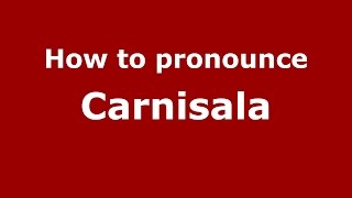 How to pronounce Carnisala