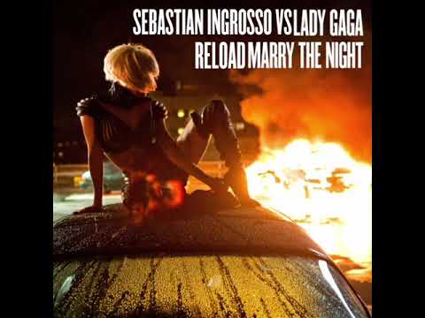 Sebastian Ingrosso, Lady Gaga - Reload Marry The Night (Mashup)
