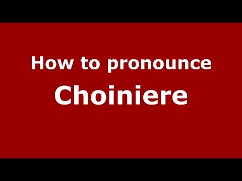 How to pronounce Choiniere (French/France) - PronounceNames.com