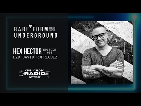 RARE FORM UNDERGROUND EP006 - W/HEX HECTOR B2B DAVID RODRIGUEZ