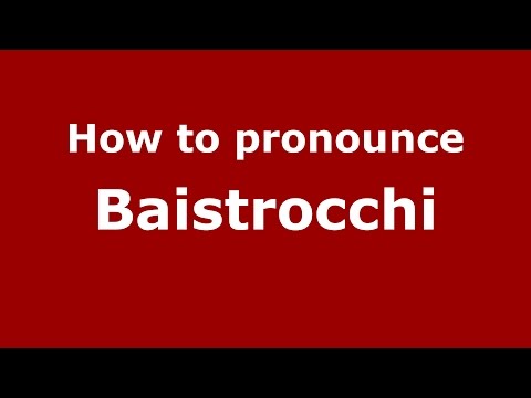 How to pronounce Baistrocchi
