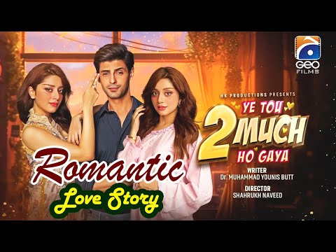 Romantic Love Story | Ye Tou 2 Much Ho Gaya | Telefilm | Alizey Shah - Saad Qureshi | Geo Films