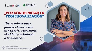 ¿Por dónde iniciar la Profesionalización? con Ana Sosa Dávila