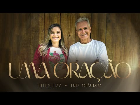 Ellen Lizz e Luiz Cláudio  -  UMA ORAÇÃO (Clipe Oficial)