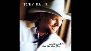 Toby Keith - You Shouldn&#39;t Kiss Me Like This