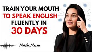 Train Your Mouth to Speak English FLUENTLY in 30 Days | Speak English Naturally & Confidently