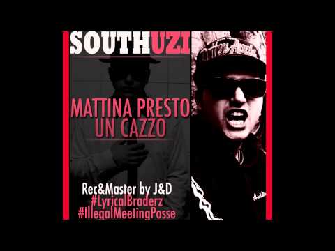 SouthUzi - Mattina presto un cazzo ILL MEET POSSE (Buongiorno)