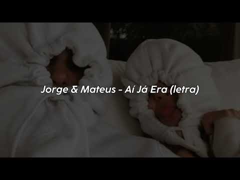 Jorge & Mateus - Aí Já Era (letra)