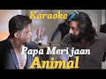 Papa Meri Jaan ( Karaoke🎤) Song With Lyrics | Sonu Nigam | Animal