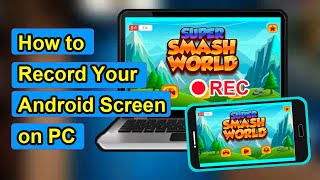 How to Record Your Android Screen on PC | Record Gameplay Screen