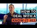 HOW TO DEAL WITH A KNOW-IT-ALL