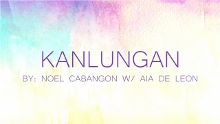 Noel Cabangon ft. Aia De Leon - Kanlungan (Official Lyric Video)