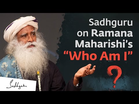 Sadhguru on Ramana Maharishi’s “Who Am I” | Sadhguru