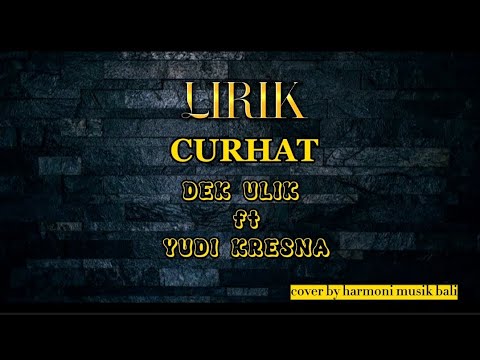 CURHAT - DEK ULIK ft YUDI KRESNA ][ cover by. harmoni musik bali][ lirik ][