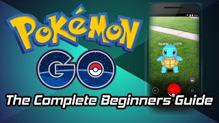 The Complete Beginners Guide To Pokemon Go (Everything To Know)