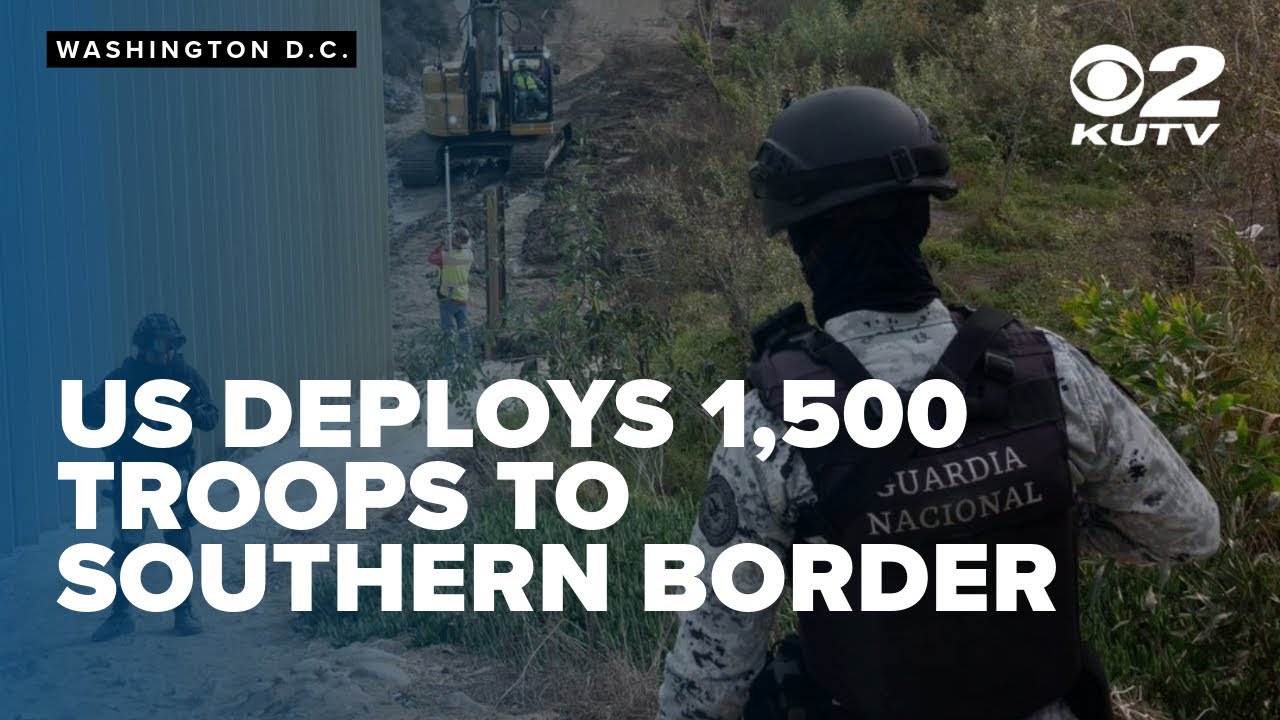 U.S. deploys 1,500 troops to southern border amid immigration crackdown