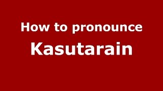 How to pronounce Kasutarain