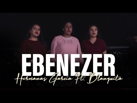 🙏 EBENEZER - Las Hermanas García & Blanquita 🙌