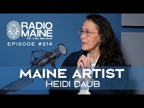 Radio Maine Episode 219: Creative Confluence: Artist Heidi Daub