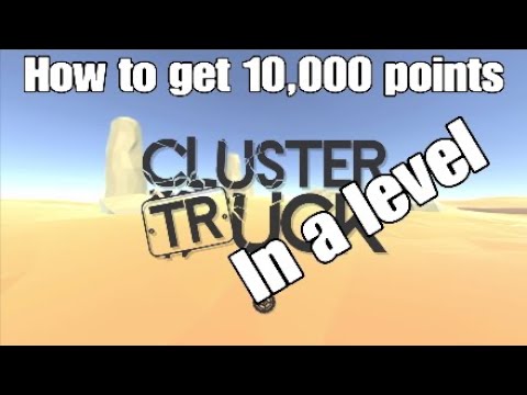 How to get 10,000 points in a level (Clustertruck)