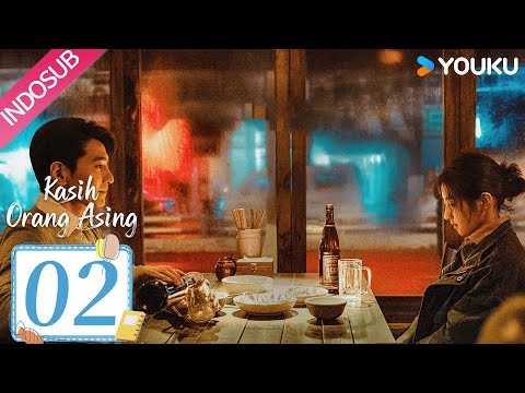 Kasih Orang Asing (Loving Strangers) EP02 | Zhao Youting, Zhang Zifeng | YOUKU