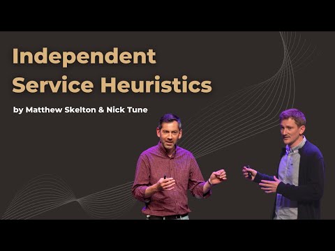 Independent Service Heuristics - Matthew Skelton & Nick Tune - DDD Europe 2022