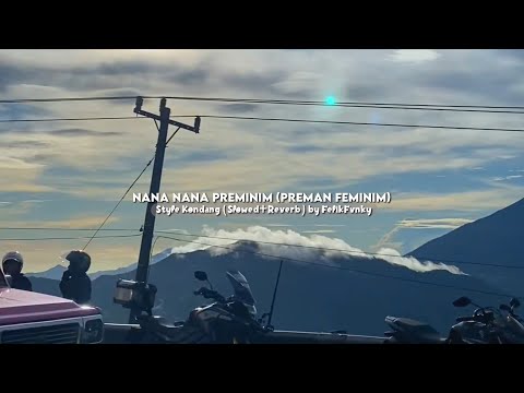 DJ Nana Nana Preminim (Preman Feminim) Style Kondang (Slowed + Reverb) Cocok Buat Perjalanan 