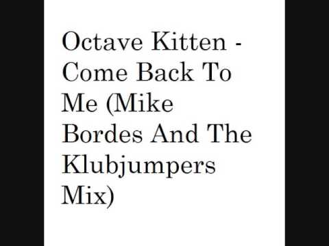 Octave Kitten Come Back To Me Mike Bordes & The Klubjumpers M