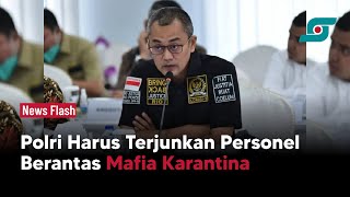 Polri Harus Terjunkan Personel Berantas Mafia Karantina | Opsi.id