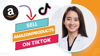 How to Sell Amazon Products in Tiktok Shop (Full Guide)