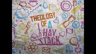 Theology of A Haystack - Ep. 1 - The Bible