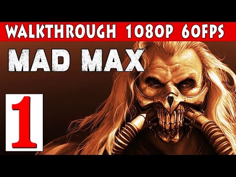 Mad Max PC Walkthrough Part 1 - Mission Feral Man 1080p 60fps PC/PS4/XBOX ONE