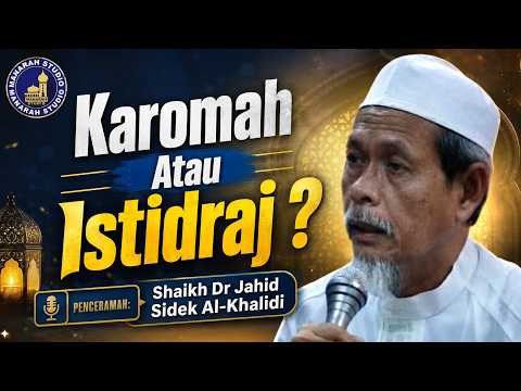 Karomah Atau Istidraj ? - Tuan Guru Shaikh Dr Jahid Sidek Al-Khalidi