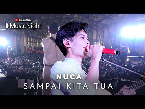 NUCA - SAMPAI KITA TUA (LIVE AT YOUTUBE MUSIC NIGHT)