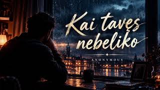 Anonymous - Kai Tavęs Nebeliko 